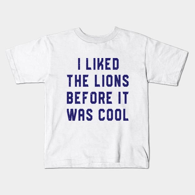 I Liked The Lions Before It Was Cool Kids T-Shirt by RiseInspired